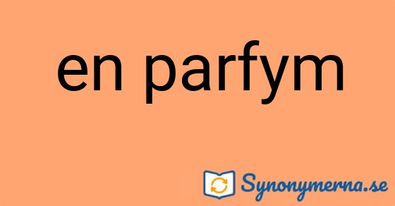 Bild som illustrerar uttrycket en parfym och dess synonymer.
