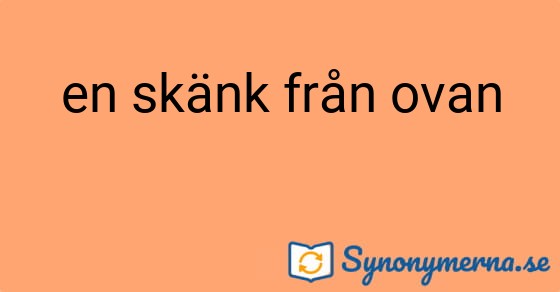 Bild som illustrerar uttrycket en skänk från ovan och dess synonymer.
