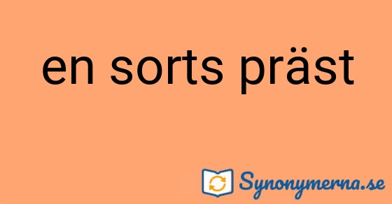 Bild som illustrerar uttrycket en sorts präst och dess synonymer.