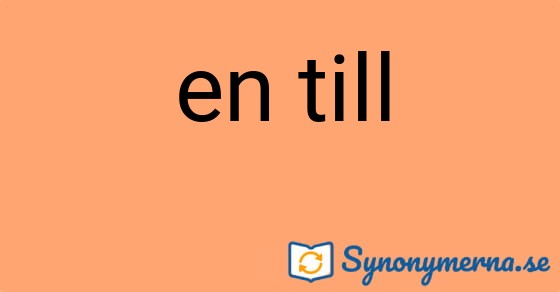 Bild som illustrerar uttrycket en till och dess synonymer.