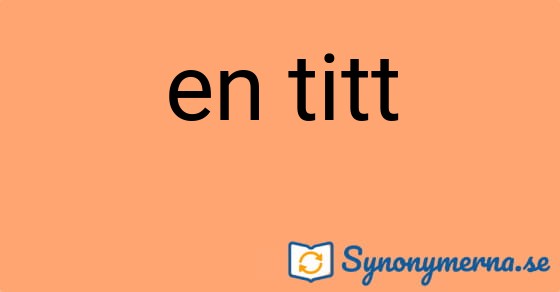 Bild som illustrerar uttrycket en titt och dess synonymer.
