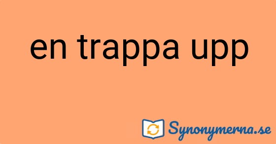 Bild som illustrerar uttrycket en trappa upp och dess synonymer.