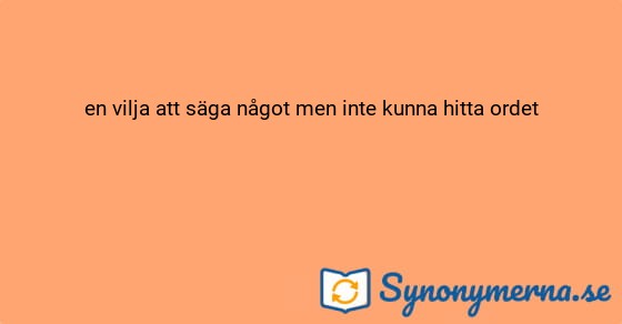 Bild som illustrerar uttrycket en vilja att säga något men inte kunna hitta ordet och dess synonymer.
