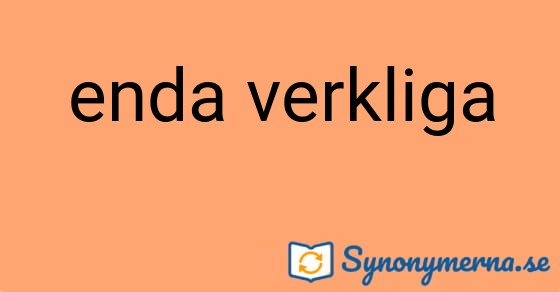 Bild som illustrerar uttrycket enda verkliga och dess synonymer.