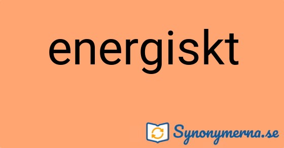 Bild som illustrerar ordet energiskt och dess synonymer.