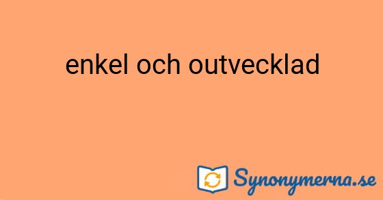Bild som illustrerar uttrycket enkel och outvecklad och dess synonymer.