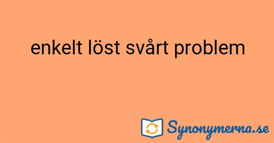 Bild som illustrerar uttrycket enkelt löst svårt problem och dess synonymer.
