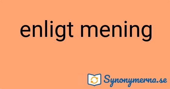 Bild som illustrerar uttrycket enligt mening och dess synonymer.