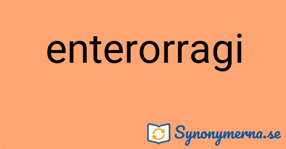 Bild som illustrerar ordet enterorragi och dess synonymer.