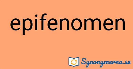 Bild som illustrerar ordet epifenomen och dess synonymer.