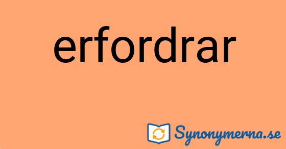 Bild som illustrerar ordet erfordrar och dess synonymer.