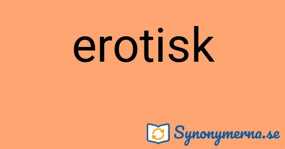 Bild som illustrerar ordet erotisk och dess synonymer.