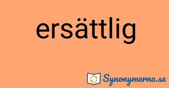 Bild som illustrerar ordet ersättlig och dess synonymer.