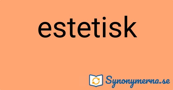 Bild som illustrerar ordet estetisk och dess synonymer.