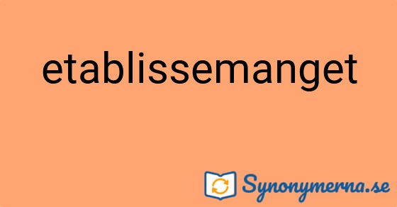 Bild som illustrerar ordet etablissemanget och dess synonymer.