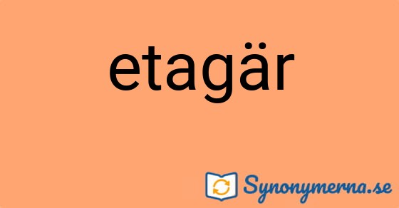 Bild som illustrerar ordet etagär och dess synonymer.
