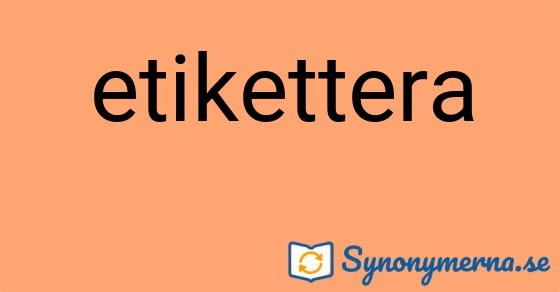 Bild som illustrerar ordet etikettera och dess synonymer.