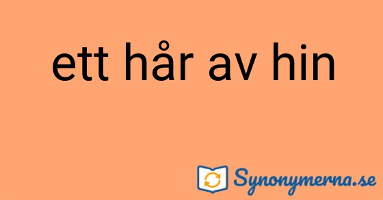 Bild som illustrerar uttrycket ett hår av hin och dess synonymer.