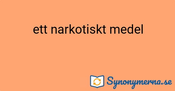 Bild som illustrerar uttrycket ett narkotiskt medel och dess synonymer.