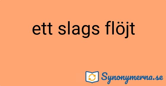 Bild som illustrerar uttrycket ett slags flöjt och dess synonymer.