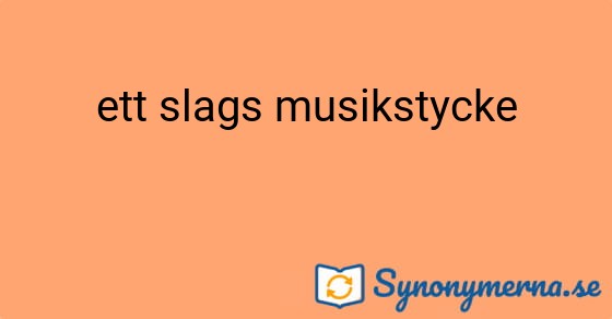 Bild som illustrerar uttrycket ett slags musikstycke och dess synonymer.