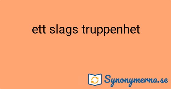 Bild som illustrerar uttrycket ett slags truppenhet och dess synonymer.