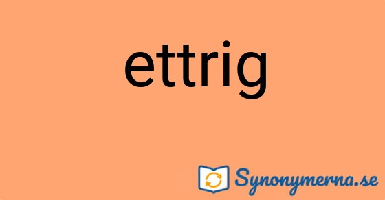 Bild som illustrerar ordet ettrig och dess synonymer.