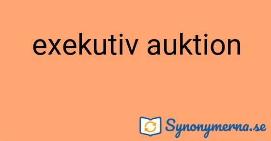 Bild som illustrerar uttrycket exekutiv auktion och dess synonymer.