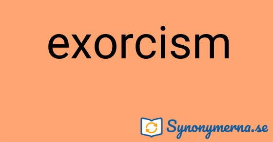 Bild som illustrerar ordet exorcism och dess synonymer.