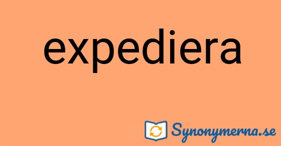 Bild som illustrerar ordet expediera och dess synonymer.
