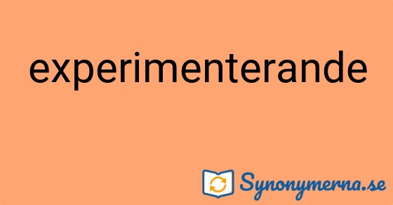 Bild som illustrerar ordet experimenterande och dess synonymer.