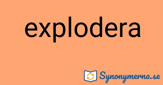 Bild som illustrerar ordet explodera och dess synonymer.