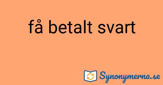 Bild som illustrerar uttrycket få betalt svart och dess synonymer.