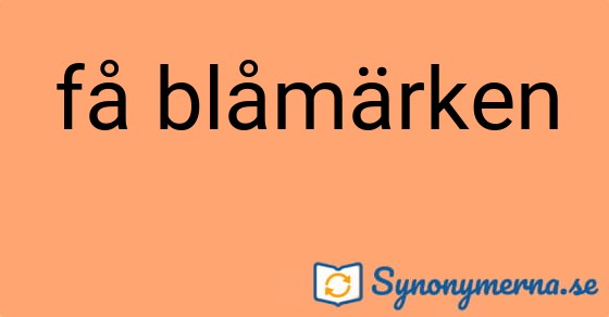 Bild som illustrerar uttrycket få blåmärken och dess synonymer.