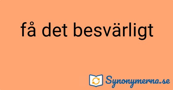 Bild som illustrerar uttrycket få det besvärligt och dess synonymer.