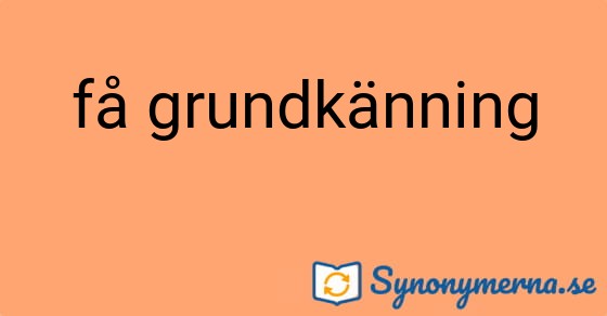 Bild som illustrerar uttrycket få grundkänning och dess synonymer.