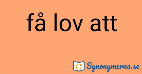 Bild som illustrerar uttrycket få lov att och dess synonymer.