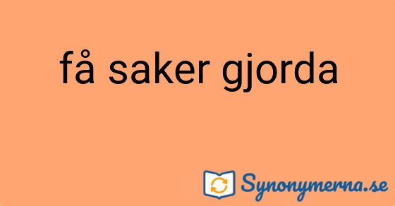 Bild som illustrerar uttrycket få saker gjorda och dess synonymer.
