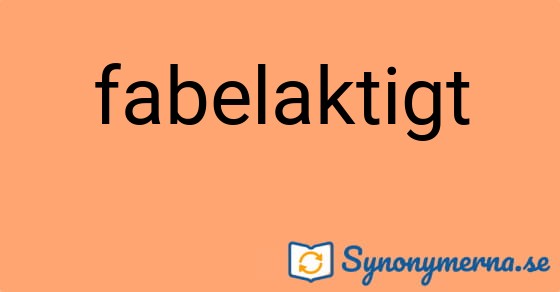 Bild som illustrerar ordet fabelaktigt och dess synonymer.