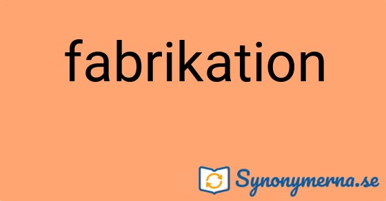 Bild som illustrerar ordet fabrikation och dess synonymer.