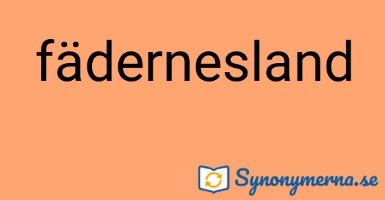 Bild som illustrerar ordet fädernesland och dess synonymer.