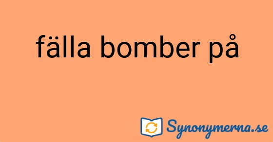 Bild som illustrerar uttrycket fälla bomber på och dess synonymer.