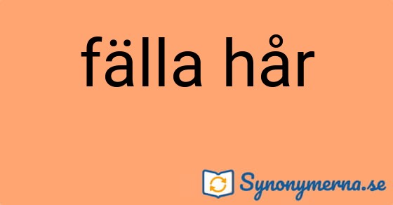 Bild som illustrerar uttrycket fälla hår och dess synonymer.
