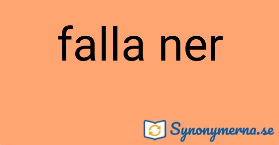 Bild som illustrerar uttrycket falla ner och dess synonymer.