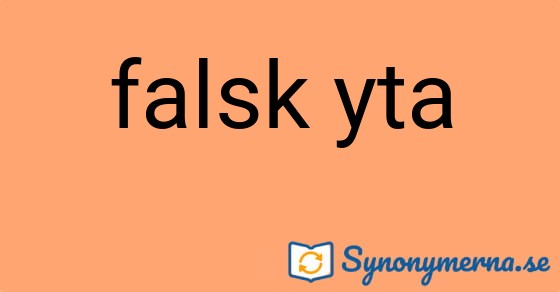 Bild som illustrerar uttrycket falsk yta och dess synonymer.