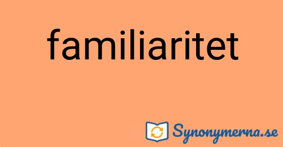 Bild som illustrerar ordet familiaritet och dess synonymer.