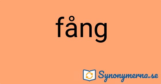 Bild som illustrerar ordet fång och dess synonymer.