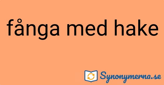 Bild som illustrerar uttrycket fånga med hake och dess synonymer.
