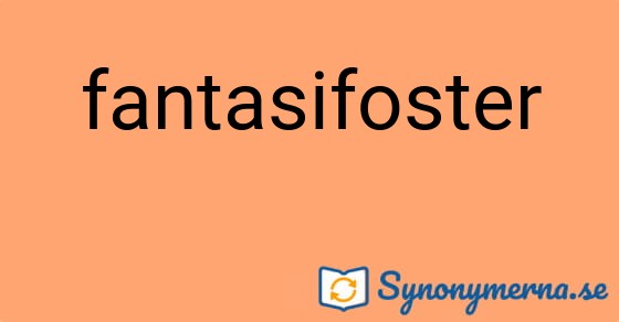 Bild som illustrerar ordet fantasifoster och dess synonymer.