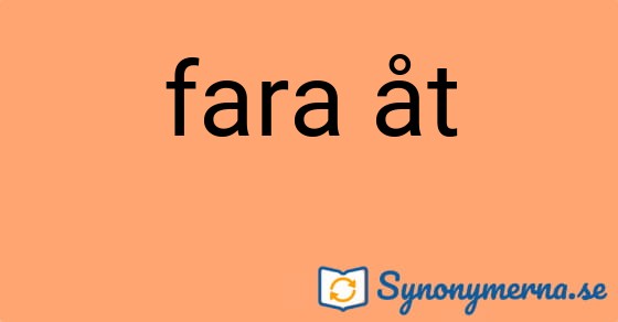 Bild som illustrerar uttrycket fara åt och dess synonymer.